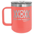 Laser etched coral 15 oz vacuum insulated coffee mug with 'Wow Mom You Are Amazing' design