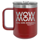 Laser etched maroon 15 oz vacuum insulated coffee mug with 'Wow Mom You Are Amazing' design