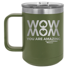 Laser etched olive green 15 oz vacuum insulated coffee mug with 'Wow Mom You Are Amazing' design