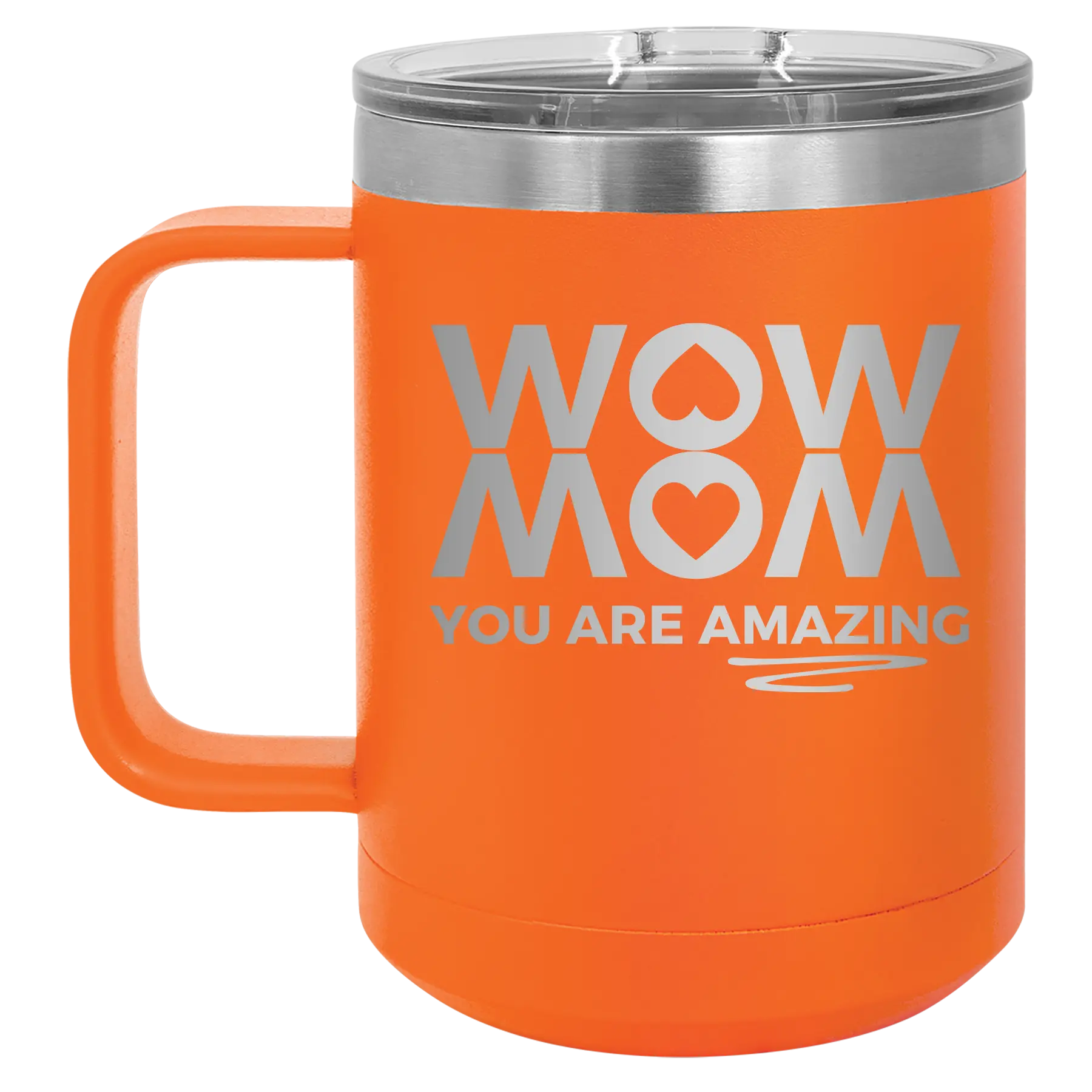 Laser etched orange 15 oz vacuum insulated coffee mug with 'Wow Mom You Are Amazing' design