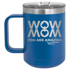 Laser etched royal blue 15 oz vacuum insulated coffee mug with 'Wow Mom You Are Amazing' design