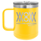 Laser etched yellow 15 oz vacuum insulated coffee mug with 'Wow Mom You Are Amazing' design