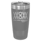 Laser etched dark gray 20 oz vacuum insulated tumbler with 'Wow Mom You Are Amazing' design