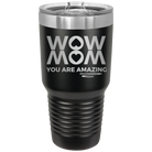 Laser etched black 30 oz vacuum insulated tumbler with 'Wow Mom You Are Amazing' design