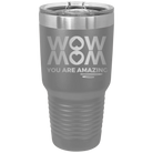 Laser etched dark gray 30 oz vacuum insulated tumbler with 'Wow Mom You Are Amazing' design