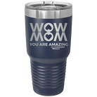 Laser etched navy 30 oz vacuum insulated tumbler with 'Wow Mom You Are Amazing' design