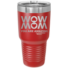Laser etched red 30 oz vacuum insulated tumbler with 'Wow Mom You Are Amazing' design