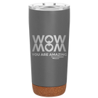 Laser etched storm gray 20 oz vacuum insulated tumbler with 'Wow Mom You Are Amazing' design