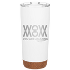 Laser etched white 20 oz vacuum insulated tumbler with 'Wow Mom You Are Amazing' design