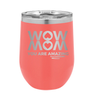 Laser etched coral 12 oz vacuum insulated wine cup with 'Wow Mom You Are Amazing' design