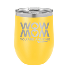 Laser etched yellow 12 oz vacuum insulated wine cup with 'Wow Mom You Are Amazing' design