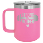 Laser etched pink 15 oz vacuum insulated coffee mug with 'Strong as a Mother' design