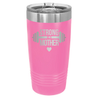 Laser etched pink 20 oz vacuum insulated tumbler with 'Strong as a Mother' design