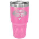 Laser etched pink 30 oz vacuum insulated tumbler with 'Strong as a Mother' design