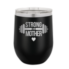 Laser etched black 12 oz vacuum insulated wine cup with 'Strong as a Mother' design