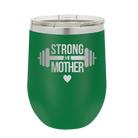 Laser etched green 12 oz vacuum insulated wine cup with 'Strong as a Mother' design