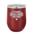Laser etched maroon 12 oz vacuum insulated wine cup with 'Strong as a Mother' design