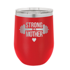 Laser etched red 12 oz vacuum insulated wine cup with 'Strong as a Mother' design