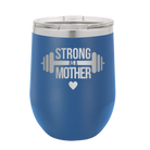 Laser etched royal blue 12 oz vacuum insulated wine cup with 'Strong as a Mother' design