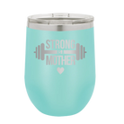 Laser etched teal 12 oz vacuum insulated wine cup with 'Strong as a Mother' design