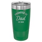 Personalized green 20 oz vacuum insulated tumbler with 'Promoted to Dad' design