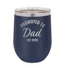 Personalized navy 12 oz vacuum insulated wine cup with 'Promoted to Dad' design