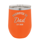 Personalized orange 12 oz vacuum insulated wine cup with 'Promoted to Dad' design