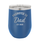Personalized royal blue 12 oz vacuum insulated wine cup with 'Promoted to Dad' design