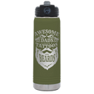 Laser etched olive green 20 oz vacuum insulated water bottle with 'Awesome Dads have Tattoos and Beards' design