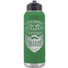 Laser etched green 32 oz vacuum insulated water bottle with 'Awesome Dads have Tattoos and Beards' design