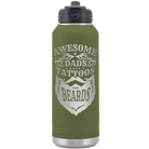 Laser etched olive green 32 oz vacuum insulated water bottle with 'Awesome Dads have Tattoos and Beards' design