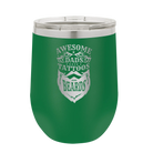 Laser etched green 12 oz vacuum insulated wine cup with 'Awesome Dads have Tattoos and Beards' design