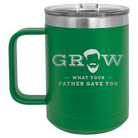 Laser etched green 15 oz vacuum insulated coffee mug with 'Grow What Your Father Gave You' design