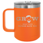 Laser etched orange 15 oz vacuum insulated coffee mug with 'Grow What Your Father Gave You' design