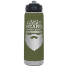Laser etched olive green 20 oz vacuum insulated water bottle with 'With Great Beard Comes Great Responsibility' design