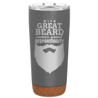 Laser etched storm gray 20 oz vacuum insulated tumbler with 'With Great Beard Comes Great Responsibility' design