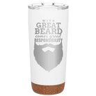 Laser etched white 20 oz vacuum insulated tumbler with 'With Great Beard Comes Great Responsibility' design