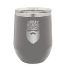 Laser etched dark gray 12 oz vacuum insulated wine cup with 'With Great Beard Comes Great Responsibility' design