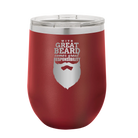Laser etched maroon 12 oz vacuum insulated wine cup with 'With Great Beard Comes Great Responsibility' design