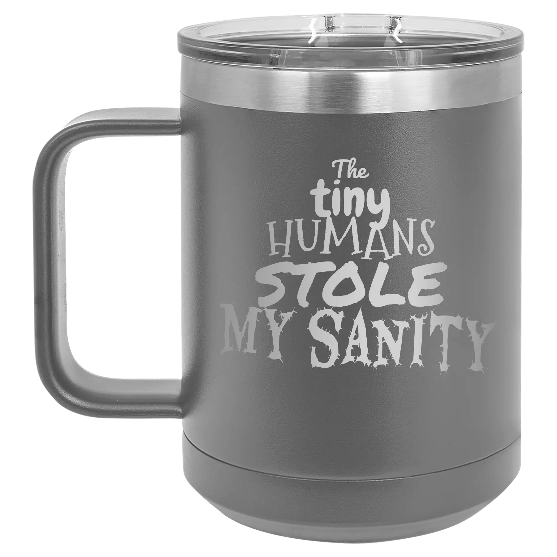 Laser etched dark gray 15 oz vacuum insulated coffee mug with 'The Tiny Humans Stole My Sanity' design