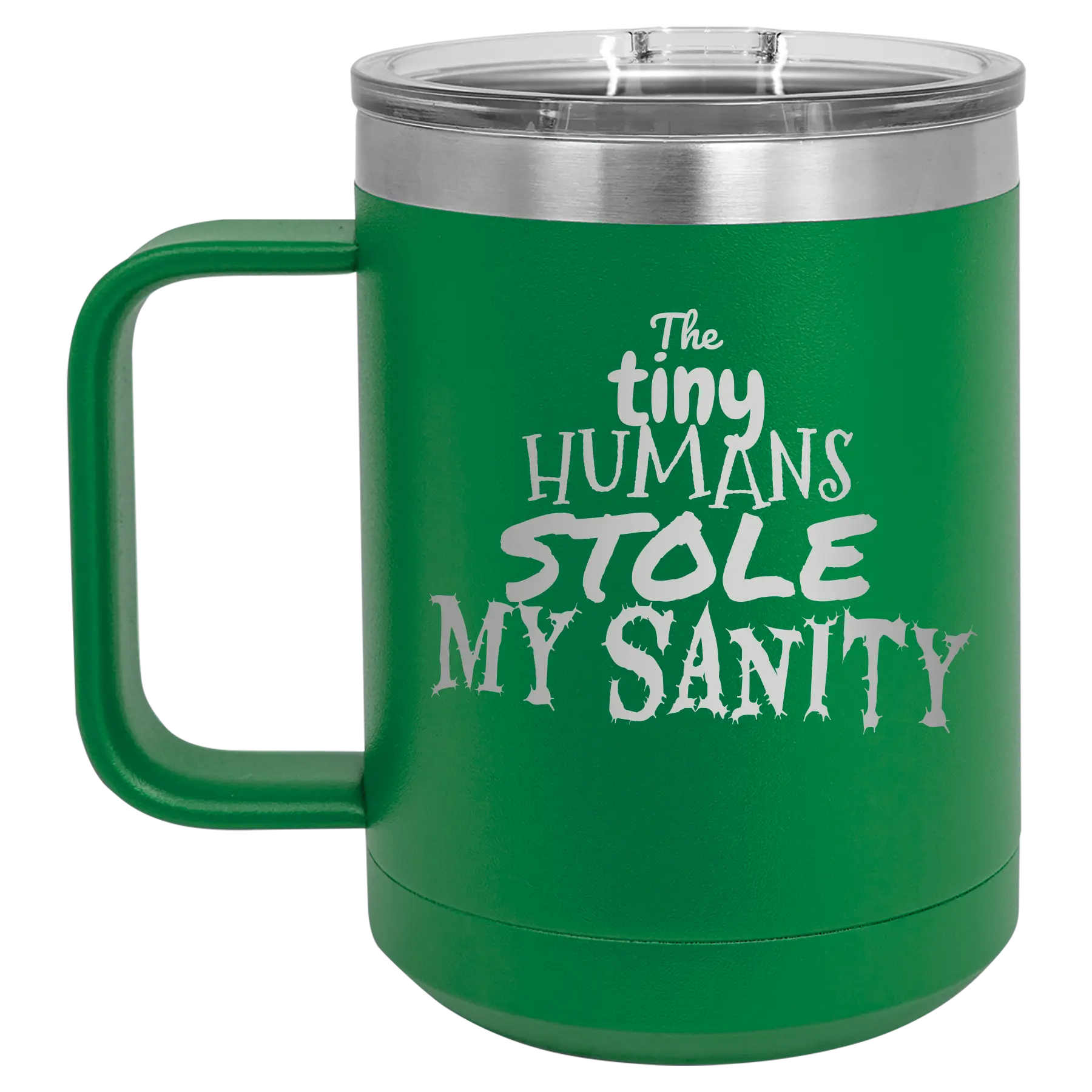 Laser etched green 15 oz vacuum insulated coffee mug with 'The Tiny Humans Stole My Sanity' design