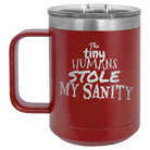 Laser etched maroon 15 oz vacuum insulated coffee mug with 'The Tiny Humans Stole My Sanity' design