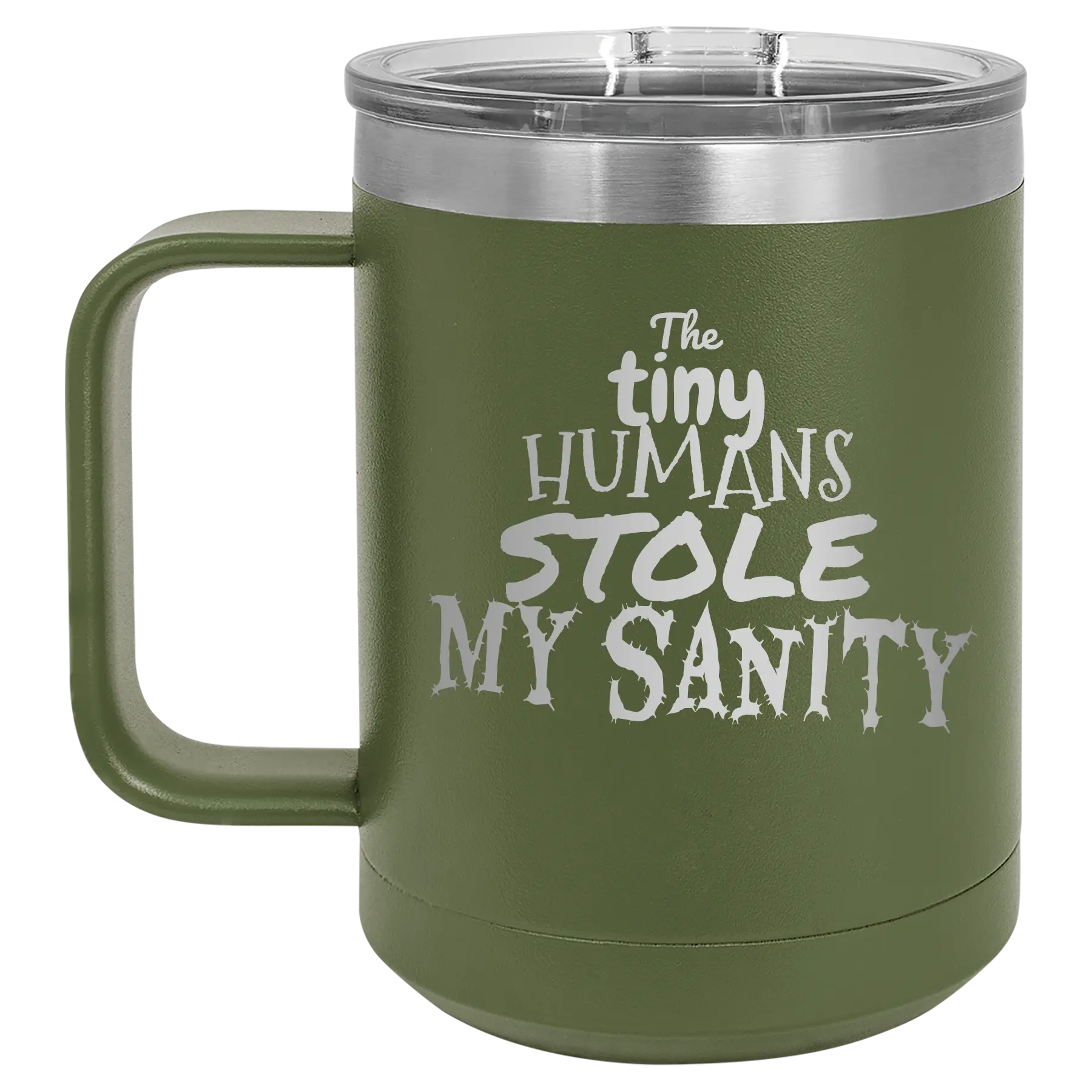 Laser etched olive green 15 oz vacuum insulated coffee mug with 'The Tiny Humans Stole My Sanity' design
