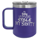 Laser etched purple 15 oz vacuum insulated coffee mug with 'The Tiny Humans Stole My Sanity' design