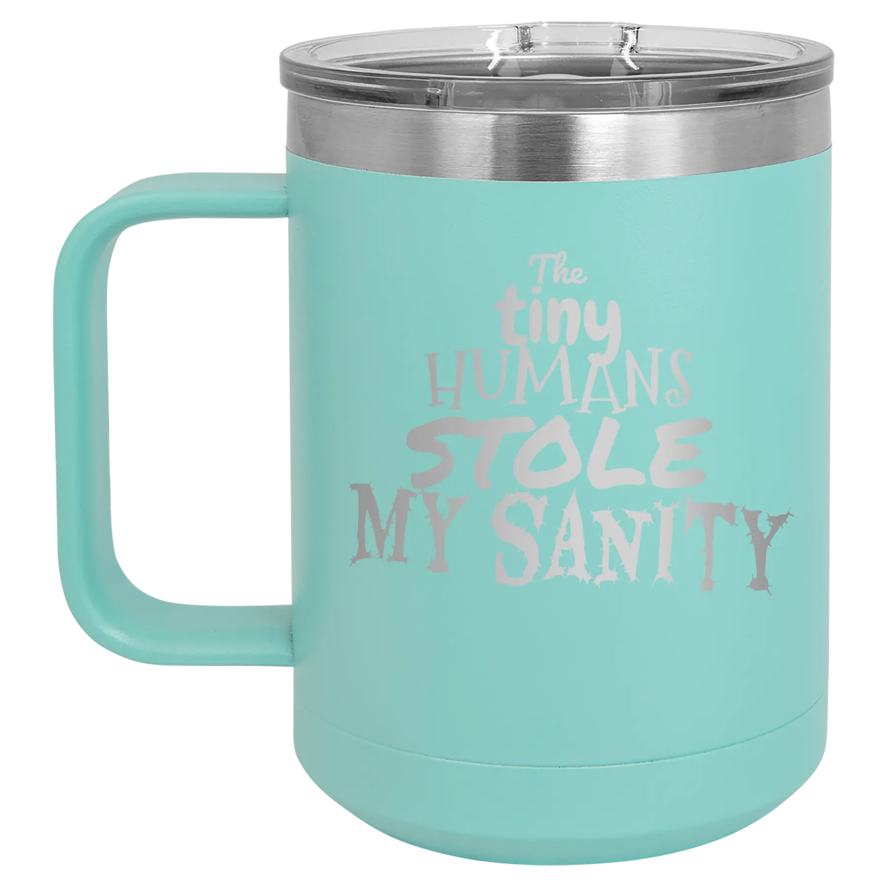 Laser etched teal 15 oz vacuum insulated coffee mug with 'The Tiny Humans Stole My Sanity' design