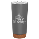 Laser etched storm gray 20 oz vacuum insulated tumbler with 'The Tiny Humans Stole My Sanity' design