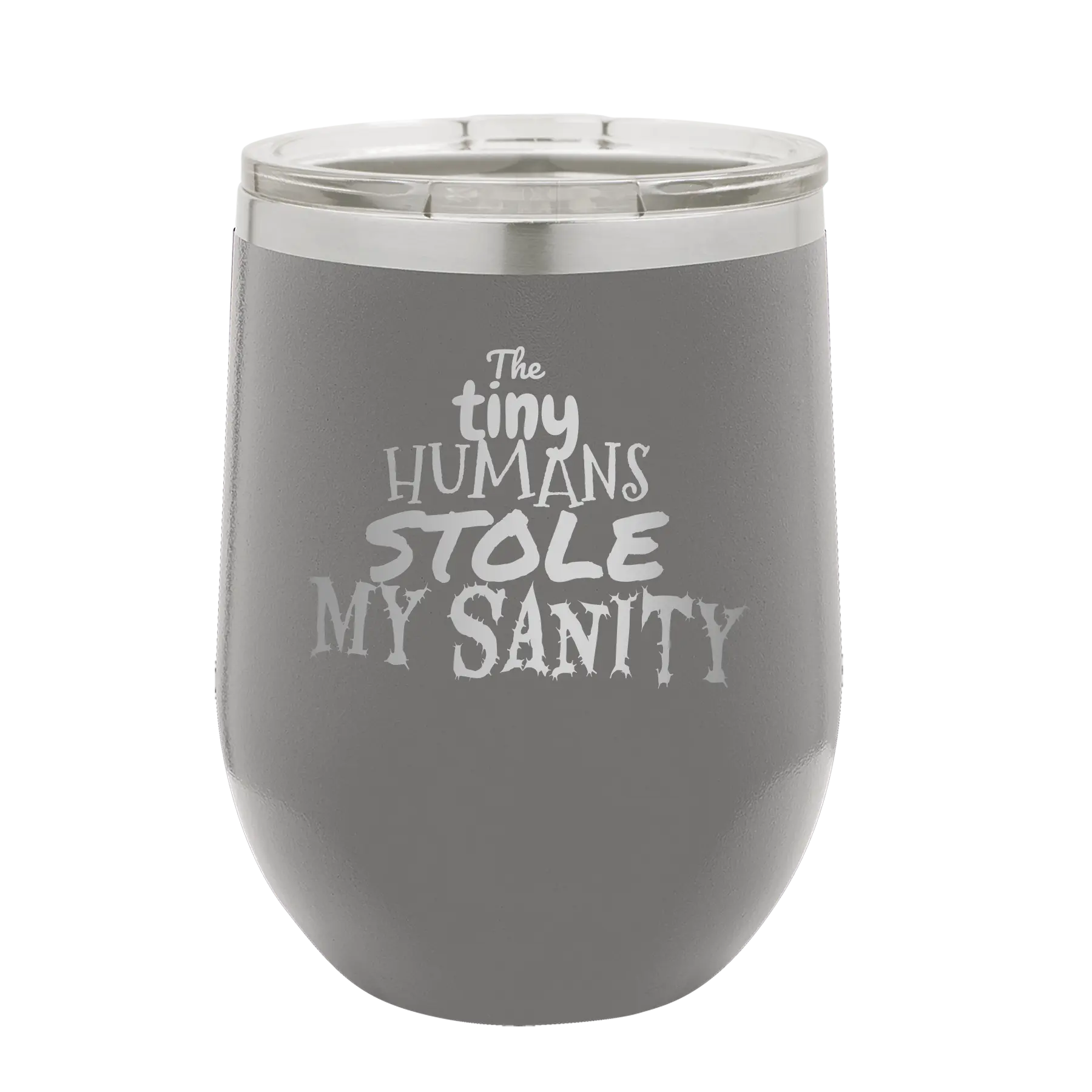 Laser etched dark gray 12 oz vacuum insulated wine cup with 'The Tiny Humans Stole My Sanity' design