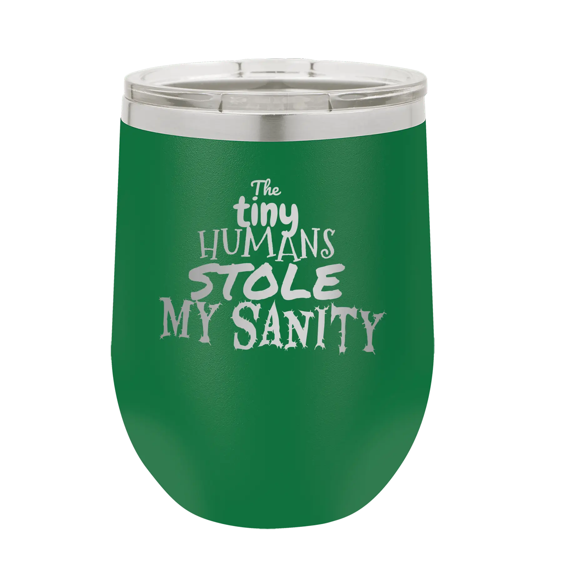 Laser etched green 12 oz vacuum insulated wine cup with 'The Tiny Humans Stole My Sanity' design