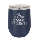 Laser etched navy 12 oz vacuum insulated wine cup with 'The Tiny Humans Stole My Sanity' design