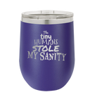 Laser etched purple 12 oz vacuum insulated wine cup with 'The Tiny Humans Stole My Sanity' design